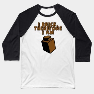 I Brick, Therefore I am Baseball T-Shirt